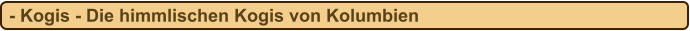 - Kogis - Die himmlischen Kogis von Kolumbien