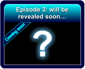 Episode 3: will be revealed soon… ? Coming soon
