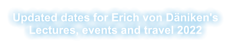 Updated dates for Erich von Däniken's Lectures, events and travel 2022