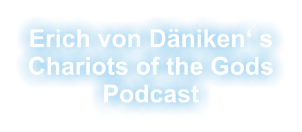 Erich von Däniken‘ s Chariots of the Gods Podcast