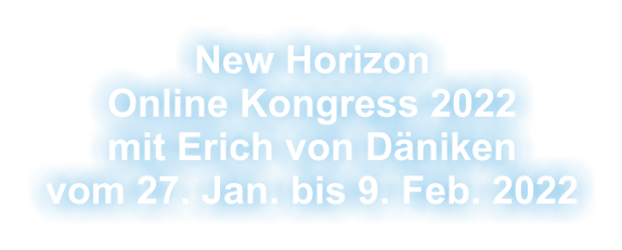 New Horizon Online Kongress 2022 mit Erich von Däniken vom 27. Jan. bis 9. Feb. 2022